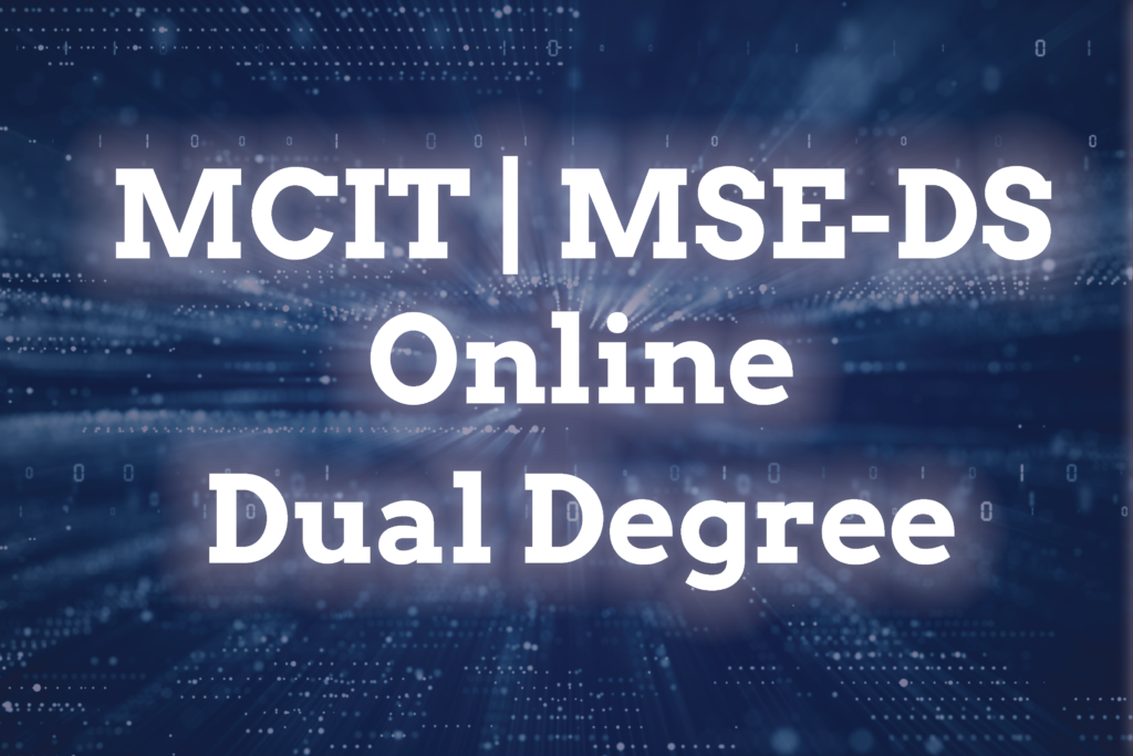 Dual Degree MCIT MSEDS Online Penn Engineering Online