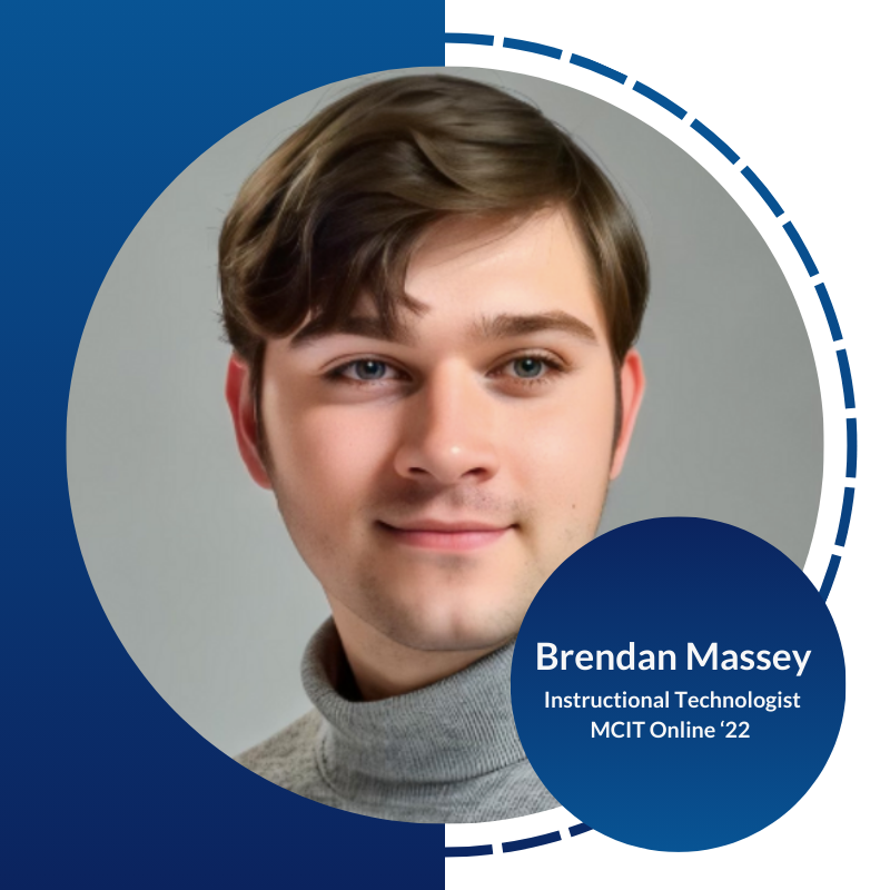 Headshot of young adult male framed in blue with text reading: 
Brendan Massey
Instructional Technologist
Current MCIT Online Student 